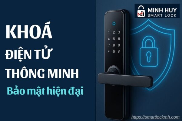 Khóa điện tử thông minh Minh Huy Smart Lock – Giải pháp an ninh hiện đại cho ngôi nhà Việt